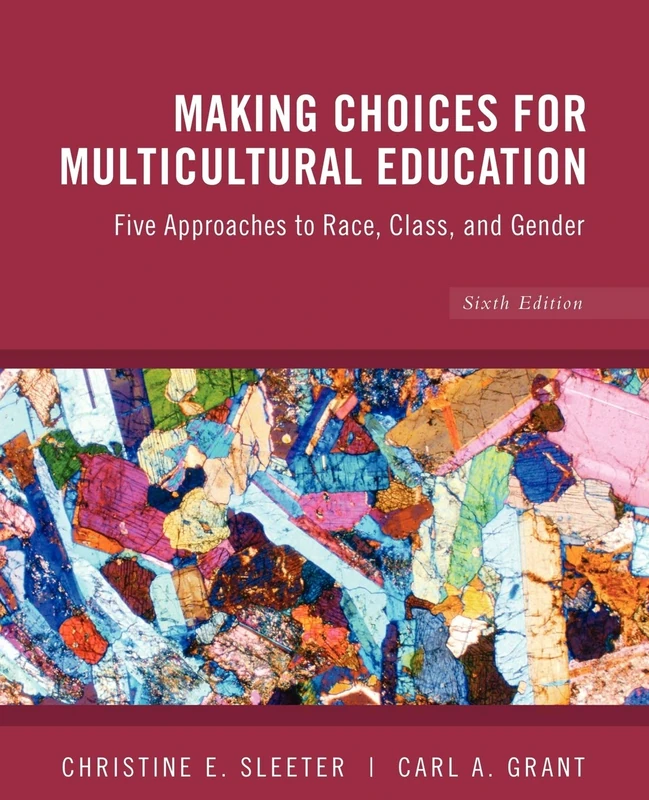 Making Choices for Multicultural Education 6e: Five Approaches to Race, Class and Gender