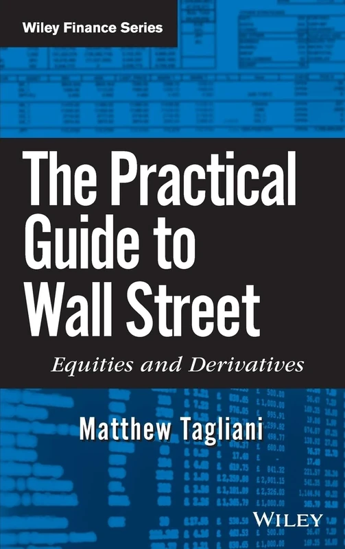 The Practical Guide to Wall Street: Equities and Derivatives: 479 (Wiley Finance)
