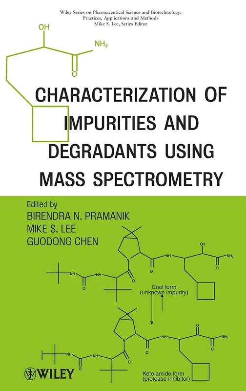 Characterization of Impurities and Degradants Using Mass Spectrometry (Wiley Series on Pharmaceutical Science and Biotechnology: Practices, Applications and Methods)