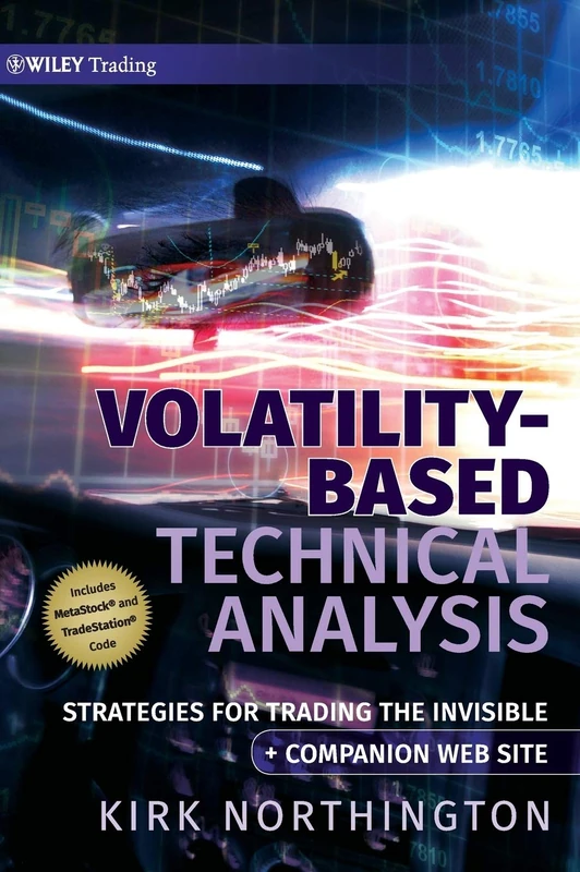 Volatility-Based Technical Analysis: Strategies for Trading the Invisible: 396 (Wiley Trading)