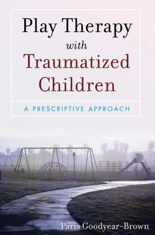 Play Therapy with Traumatized Children: A Prescriptive Approach - Image 1