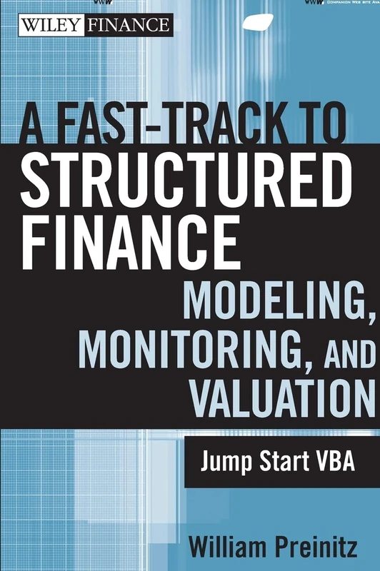 A Fast Track to Structured Finance Modeling, Monitoring, and Valuation: Jump Start VBA: 487 (Wiley Finance)