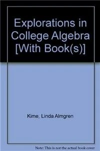 Explorations in College Algebra 4th Edition with Class Notes for Math 115 College Algebra CSUF 3rd Edition Set