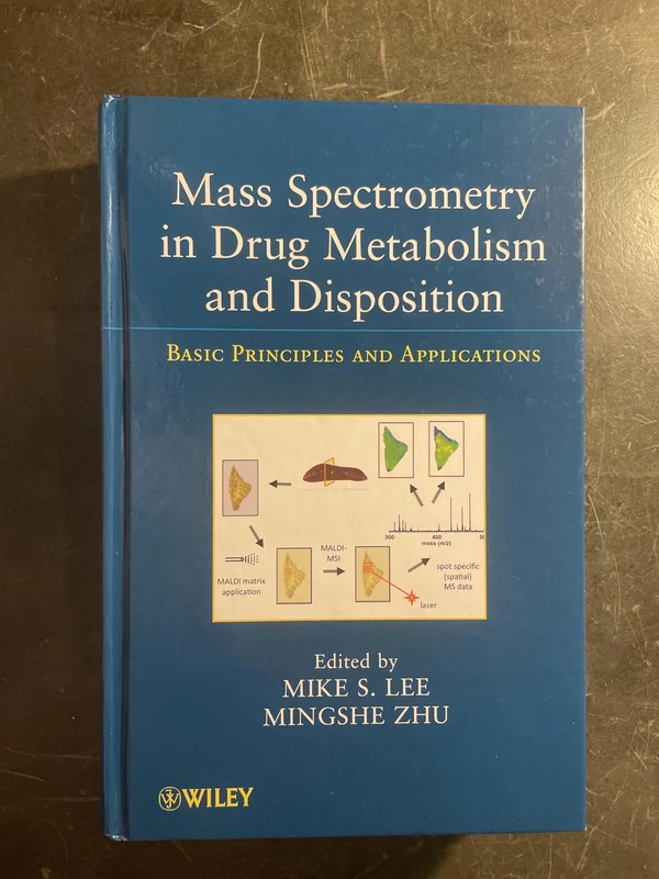 Mass Spectrometry in Drug Metabolism and Disposition: Basic Principles and Applications (Wiley Series on Pharmaceutical Science and Biotechnology: Practices, Applications and Methods)