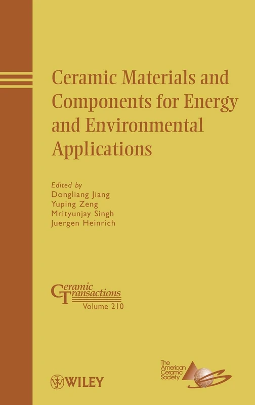 Ceramic Materials and Components for Energy and Environmental Applications: A Collection of Papers Presented at the 9th International Symposium on ... China: 210 (Ceramic Transactions Series)