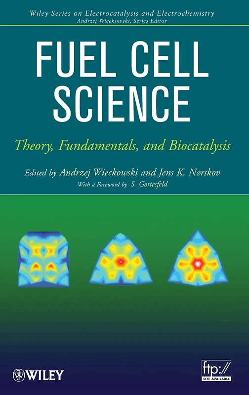 Fuel Cell Science: Theory, Fundamentals, and Biocatalysis (The Wiley Series on Electrocatalysis and Electrochemistry)