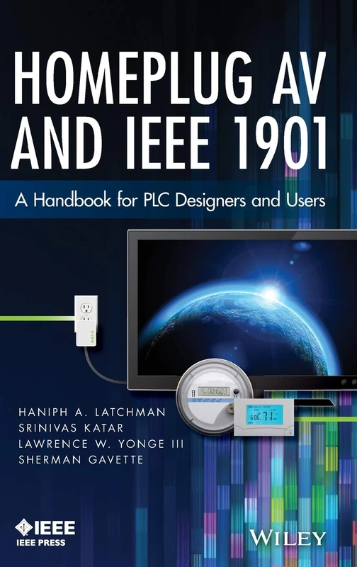 Homeplug AV and IEEE 1901: A Handbook for PLC Designers and Users