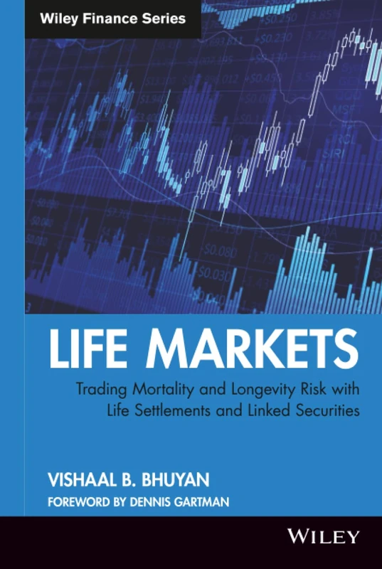 Life Markets: Trading Mortality and Longevity Risk with Life Settlements and Linked Securities: 492 (Wiley Finance)