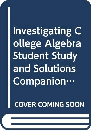 Investigating College Algebra Student Study and Solutions Companion