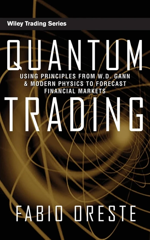 Quantum Trading: Using Principles of Modern Physics to Forecast the Financial Markets: 409 (Wiley Trading)
