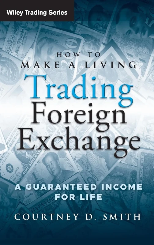 How to Make a Living Trading Foreign Exchange: A Guaranteed Income for Life: 413 (Wiley Trading)