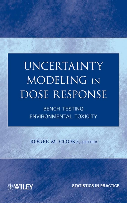 Uncertainty Modeling in Dose Response: Bench Testing Environmental Toxicity: 74 (Statistics in Practice)