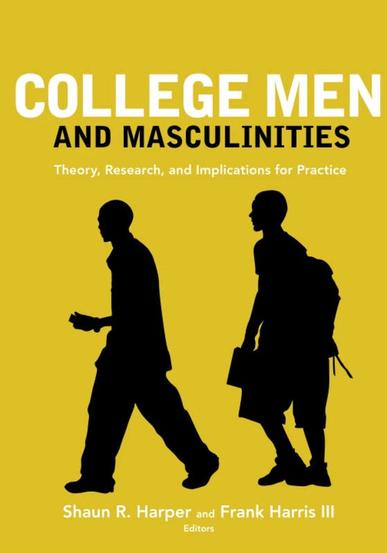 College Men and Masculinities: Theory, Research, and Implications for Practice