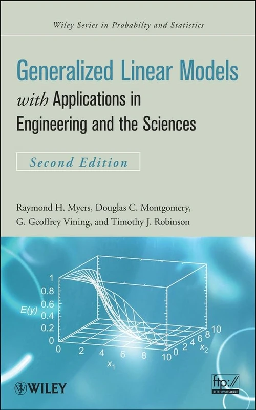 Generalized Linear Models: with Applications in Engineering and the Sciences (Wiley Series in Probability and Statistics)