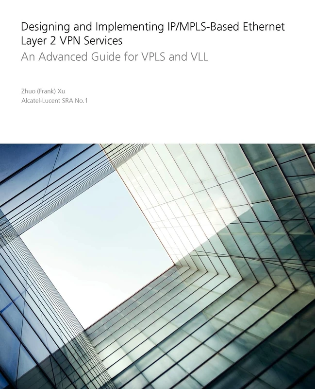 Designing and Implementing IP/MPLS-Based Ethernet Layer 2 VPN Services: An Advanced Guide for VPLS and VLL
