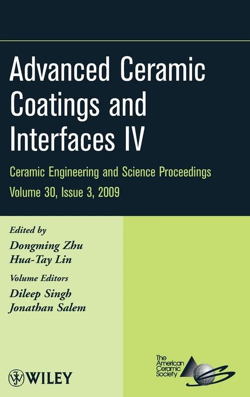 Advanced Ceramic Coatings and Interfaces IV, Volume 30, Issue 3: A Collection of Papers Presented at the 33rd International Conference on Advanced ... (Ceramic Engineering and Science Proceedings)