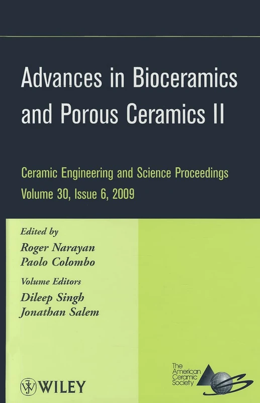 Advances in Bioceramics and Porous Ceramics II, Volume 30, Issue 6: A Collection of Papers Presented at the 33rd International Conference on Advanced ... (Ceramic Engineering and Science Proceedings)