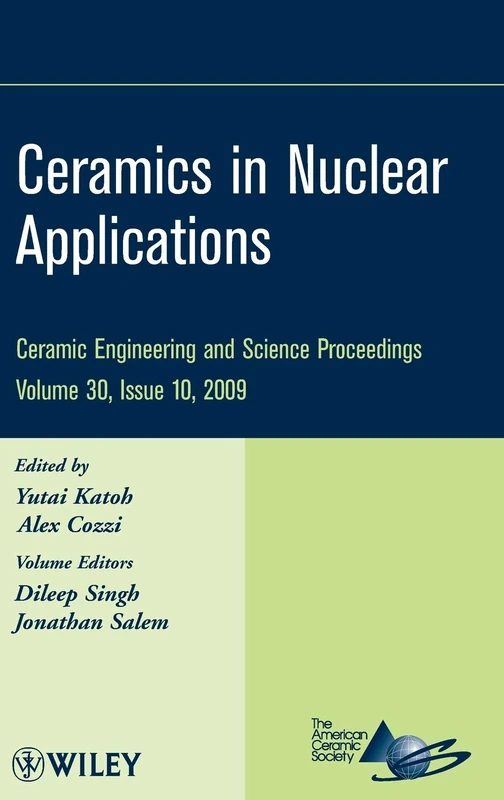 Ceramics in Nuclear Applications, Volume 30, Issue 10: A Collection of Papers Presented at the 33rd International Conference on Advanced Ceramics and ... (Ceramic Engineering and Science Proceedings)