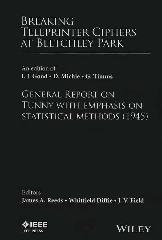 Breaking Teleprinter Ciphers at Bletchley Park: An edition of I.J. Good, D. Michie and G. Timms: General Report on Tunny with Emphasis on Statistical Methods (1945) - Image 1