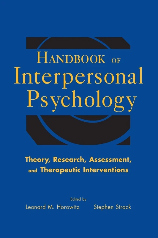 Handbook of Interpersonal Psychology: Theory, Research, Assessment, and Therapeutic Interventions