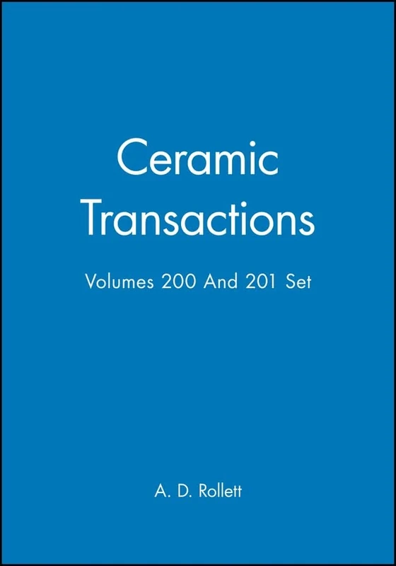 Ceramic Transactions, Volumes 200 & 201 Set: 94 (Ceramic Transactions Series)