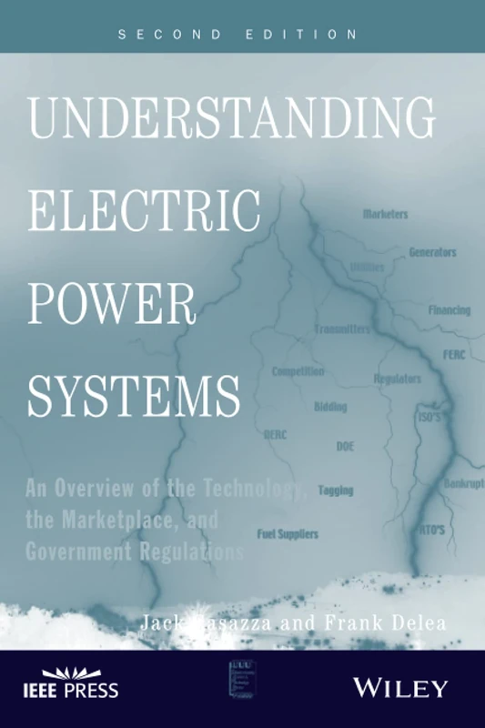 Understanding Electric Power Systems: An Overview Of Technology, the Marketplace, and Government Regulation, Second Edition: 23 (IEEE Press Understanding Science & Technology Series)