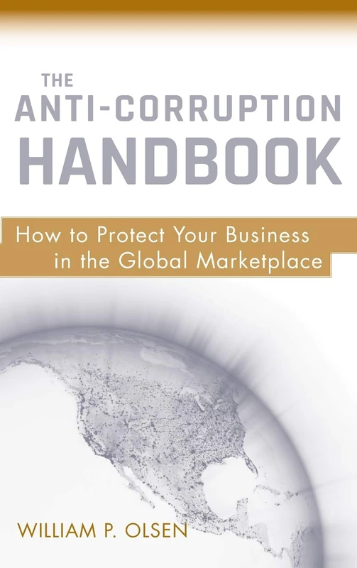 The Anti-Corruption Handbook: How to Protect Your Business in the Global Marketplace