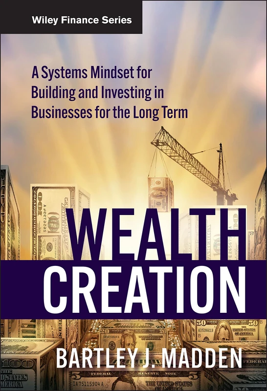 Wealth Creation: A Systems Mindset for Building and Investing in Businesses for the Long Term: 541 (Wiley Finance)