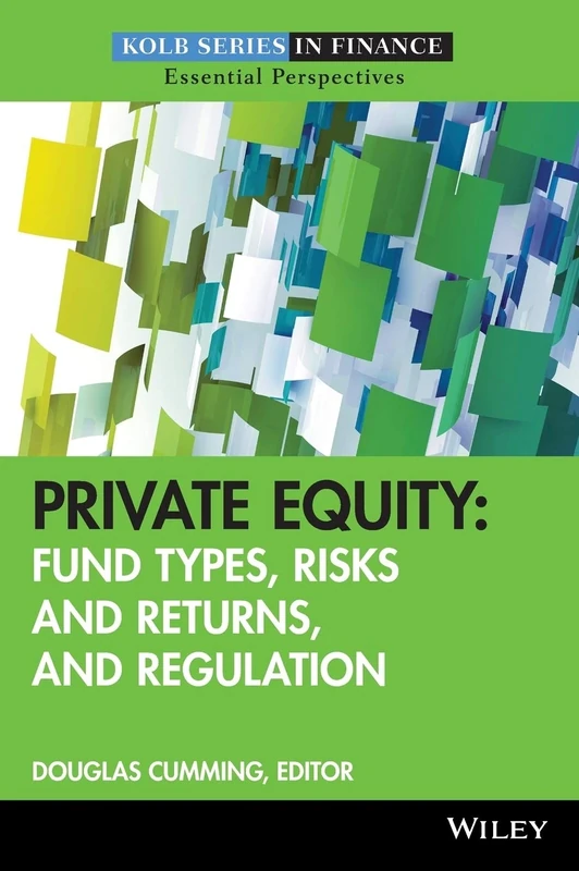 Private Equity: Fund Types, Risks and Returns, and Regulation: 10 (Robert W. Kolb Series)