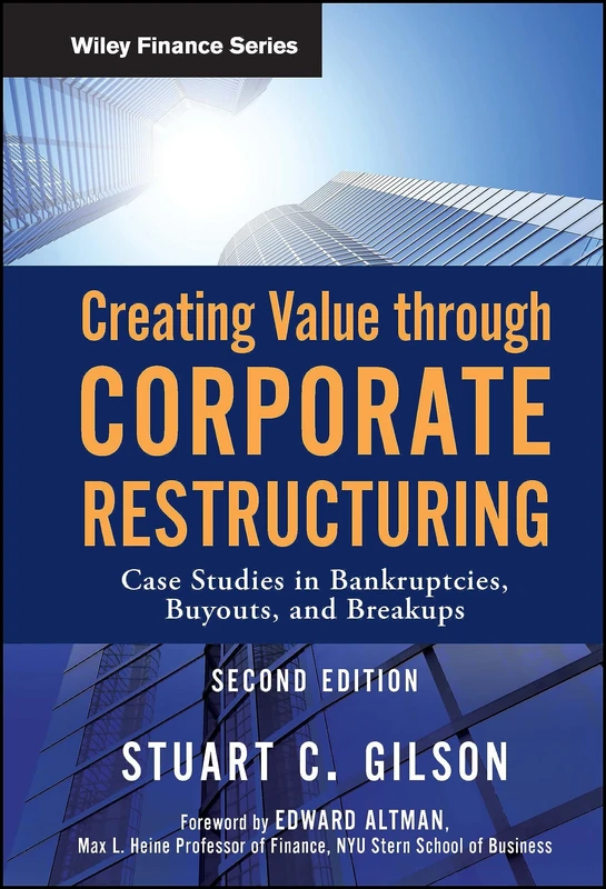 Creating Value Through Corporate Restructuring: Case Studies in Bankruptcies, Buyouts, and Breakups: 544 (Wiley Finance)