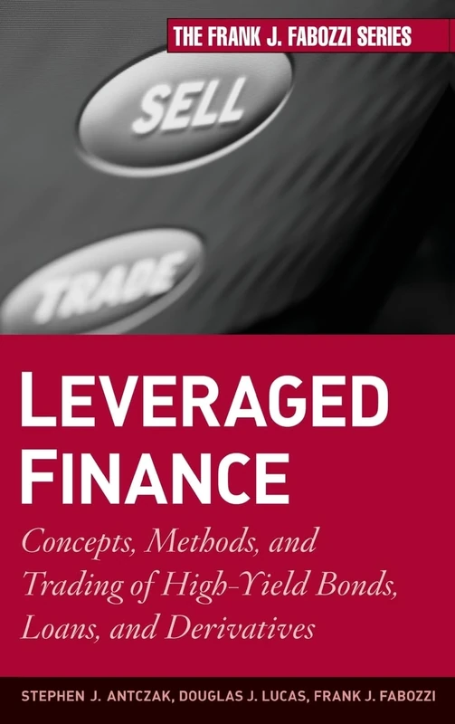 Leveraged Finance: Concepts, Methods, and Trading of High-Yield Bonds, Loans, and Derivatives: 189 (Frank J. Fabozzi Series)
