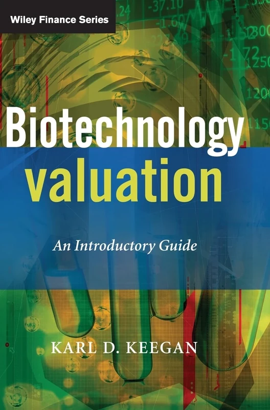 Biotechnology Valuation: An Introductory Guide (The Wiley Finance Series)