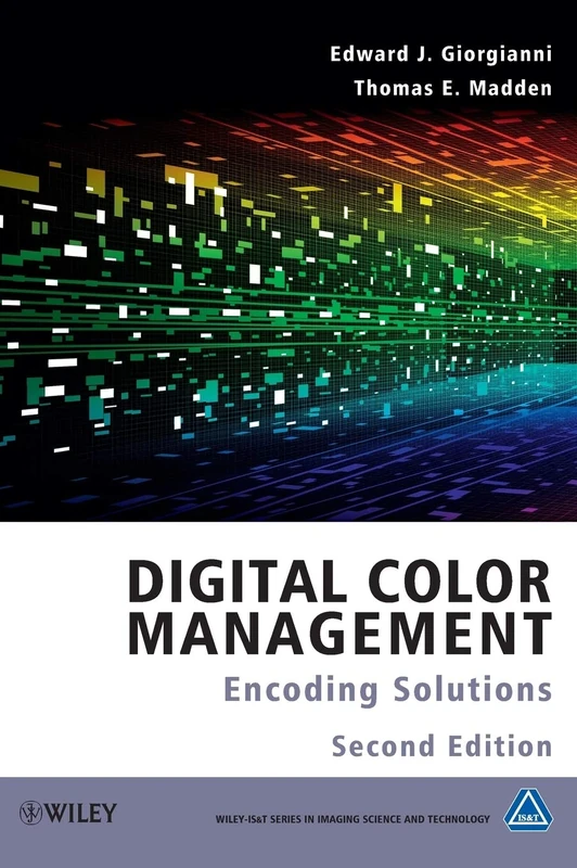 Digital Color Management: Encoding Solutions, 2nd Edition (The WileyIS&T Series in Imaging Science and Technology)