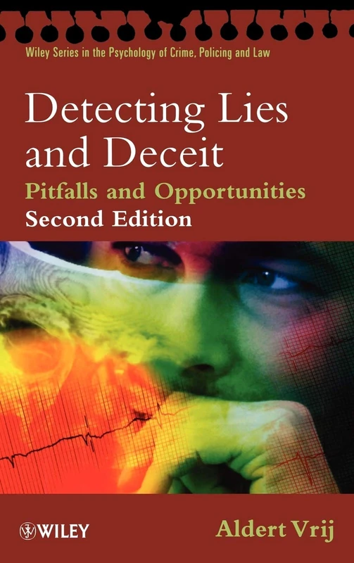 Detecting Lies and Deceit: Pitfalls and Opportunities (Wiley Series in Psychology of Crime, Policing and Law)