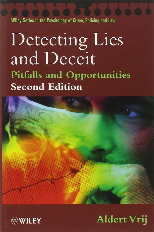 Detecting Lies and Deceit: Pitfalls and Opportunities (Wiley Series in Psychology of Crime, Policing and Law)