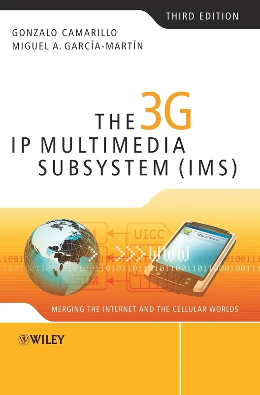 The 3G IP Multimedia Subsystem (IMS): Merging the Internet and the Cellular Worlds, Third Edition