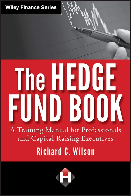 The Hedge Fund Book: A Training Manual for Professionals and Capital-Raising Executives: 595 (Wiley Finance)