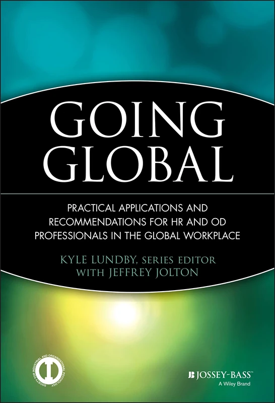 Going Global: Practical Applications and Recommendations for HR and OD Professionals in the Global Workplace: 27 (J-B SIOP Professional Practice Series)