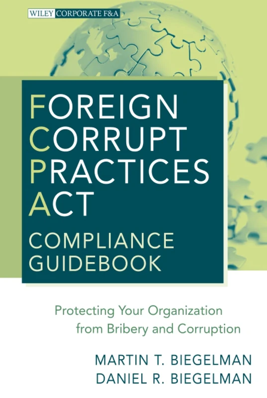 Foreign Corrupt Practices Act Compliance Guidebook: Protecting Your Organization from Bribery and Corruption: 8 (Wiley Corporate F&A) - Image 1
