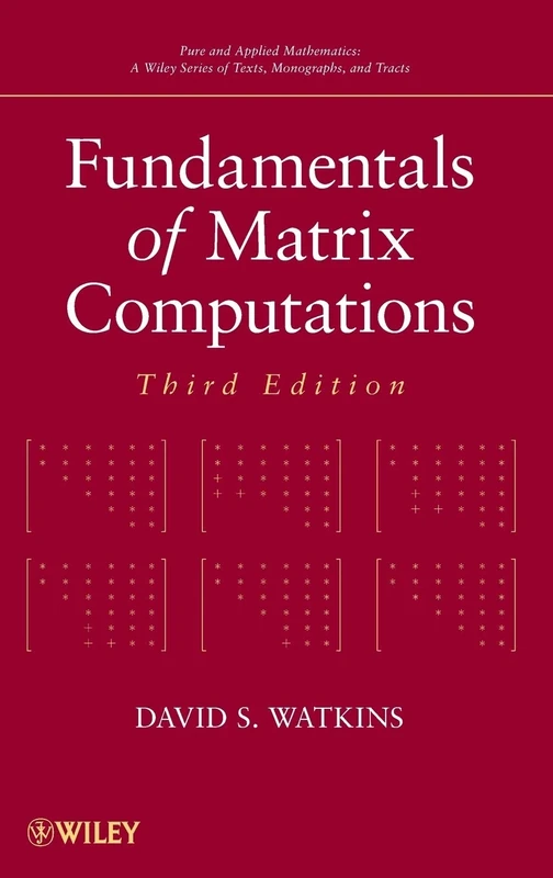 Fundamentals of Matrix Computations (Pure and Applied Mathematics: A Wiley Series of Texts, Monographs and Tracts)