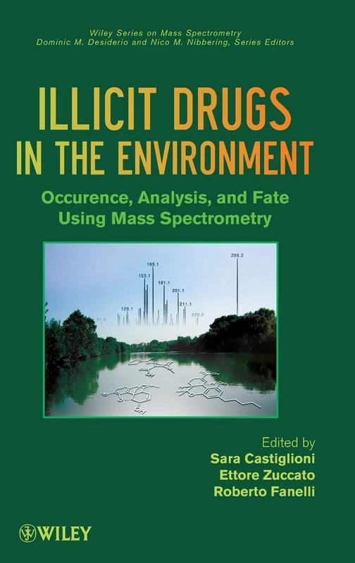 Illicit Drugs in the Environment: Occurrence, Analysis, and Fate using Mass Spectrometry (Wiley Series on Mass Spectrometry)