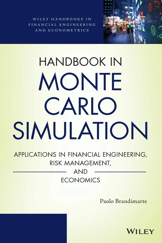 Handbook in Monte Carlo Simulation: Applications in Financial Engineering, Risk Management, and Economics (Wiley Handbooks in Financial Engineering and Econometrics)