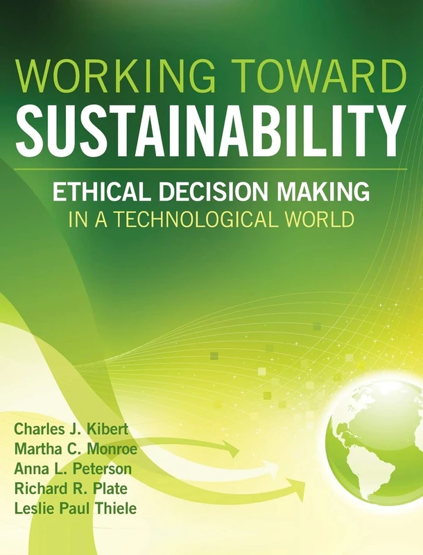 Working Toward Sustainability: Ethical Decision-Making in a Technological World (Wiley Series in Sustainable Design)