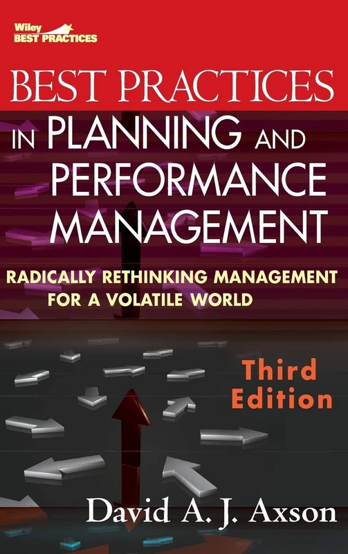 Best Practices in Planning and Performance Management: Radically Rethinking Management for a Volatile World (Wiley Best Practices)