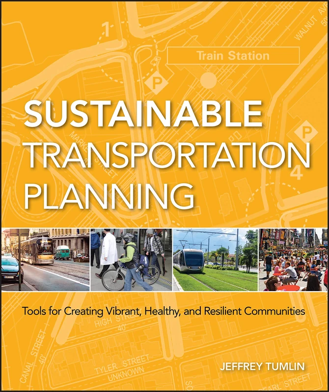 Sustainable Transportation Planning: Tools for Creating Vibrant, Healthy, and Resilient Communities (Wiley Series in Sustainable Design)