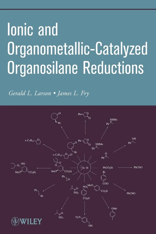 Ionic and Organometallic-Catalyzed Organosilane Reductions: 81 (Organic Reactions)