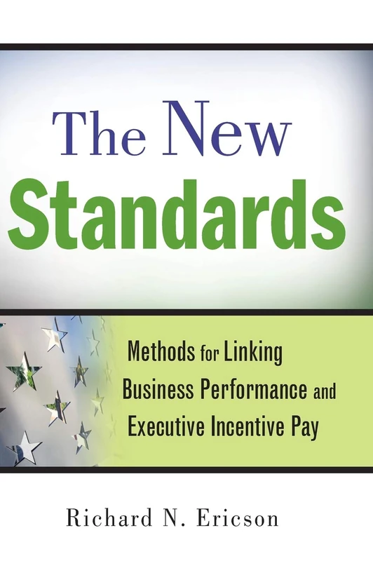 The New Standards: Methods for Linking Business Performance and Executive Incentive Pay