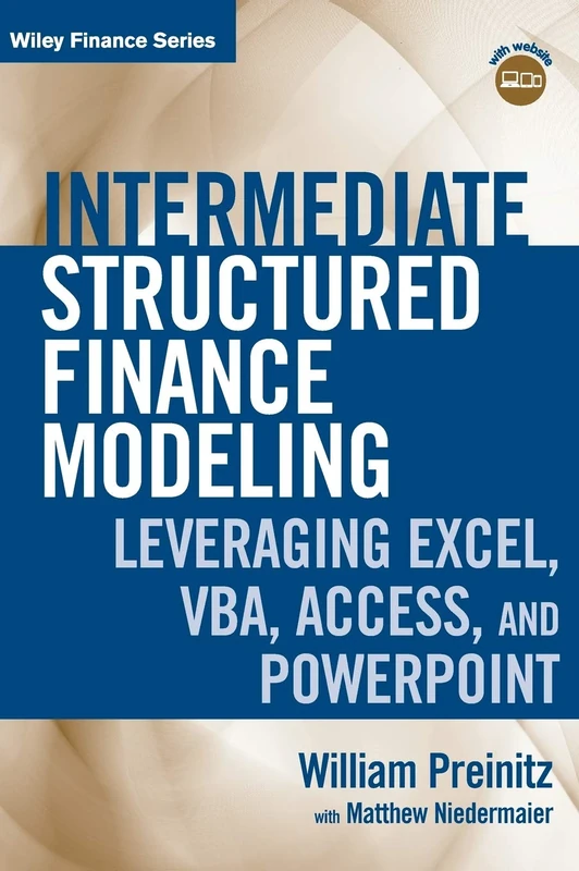 Intermediate Structured Finance Modeling, with Website: Leveraging Excel, VBA, Access, and Powerpoint: 573 (Wiley Finance)