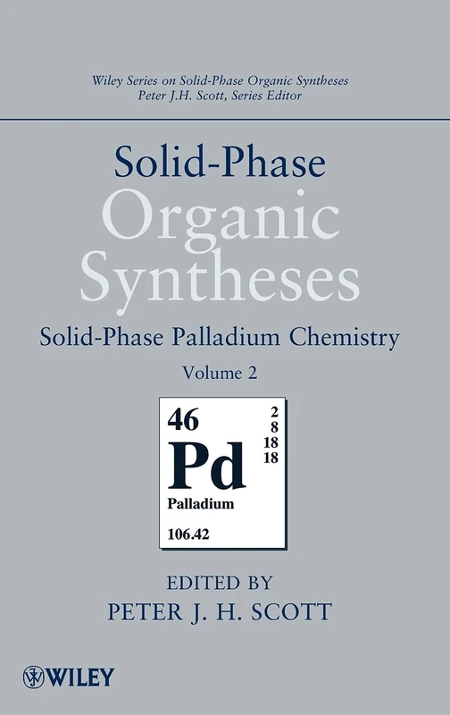 Solid-Phase Organic Syntheses, Volume 2: Solid-Phase Palladium Chemistry (Wiley Series on Solid-Phase Organic Syntheses)