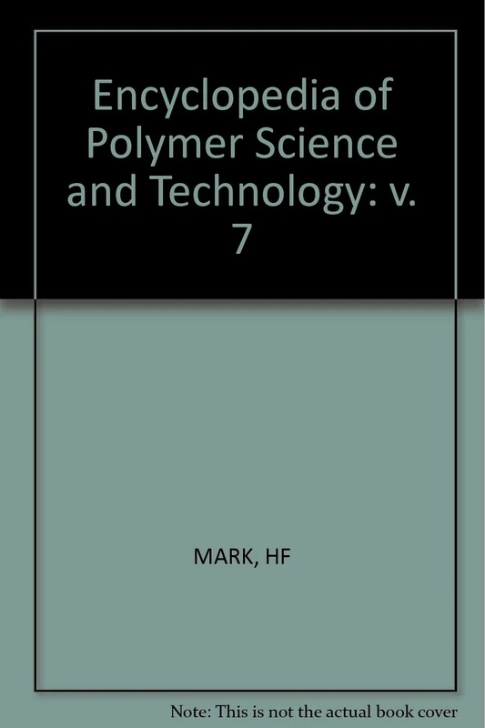 Mark ∗encyclopedia∗ Of Polymer Science And Technol Ogy: v. 7